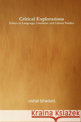 Critical Explorations: Essays in Language, Literature and Culture Studies Vishal Bhadani 9781536882629