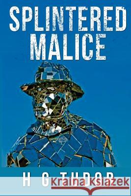 Splintered Malice H. G. Tudor 9781536883831 Createspace Independent Publishing Platform