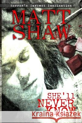 She'll Never Know Matt Shaw 9781536886740 Createspace Independent Publishing Platform