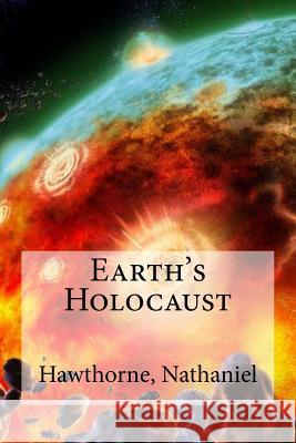 Earth's Holocaust Hawthorne Nathaniel Hollybooks 9781536887013 Createspace Independent Publishing Platform