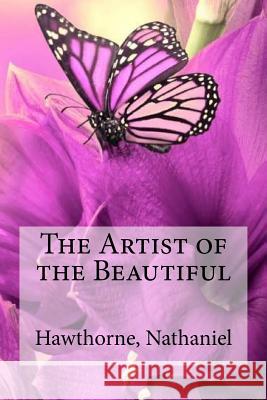 The Artist of the Beautiful Hawthorne Nathaniel Hollybooks 9781536887501 Createspace Independent Publishing Platform