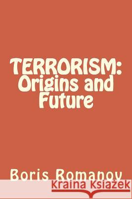 Terrorism: Origins and Future Boris Romanov 9781536887662