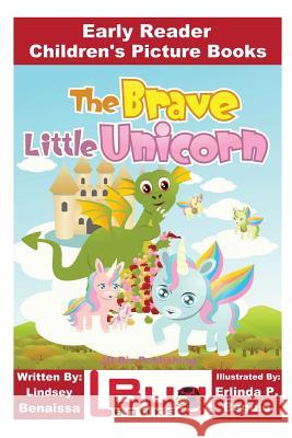 The Brave Little Unicorn - Early Reader - Children's Picture Books Lindsey Benaissa Erlinda P. Baguio John Davidson 9781536887945 Createspace Independent Publishing Platform