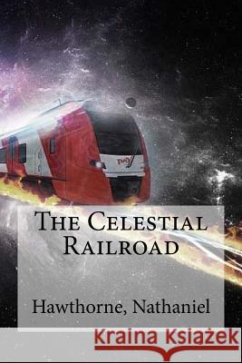 The Celestial Railroad Hawthorne Nathaniel Hollybooks 9781536888355 Createspace Independent Publishing Platform