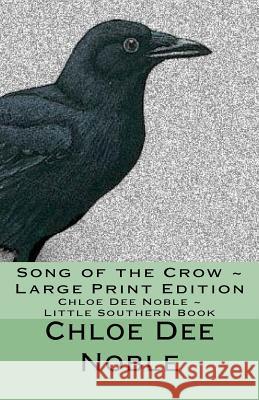 Song of the Crow Large Print Edition: Chloe Dee Noble Little Southern Book Chloe Dee Noble 9781536888393 Createspace Independent Publishing Platform