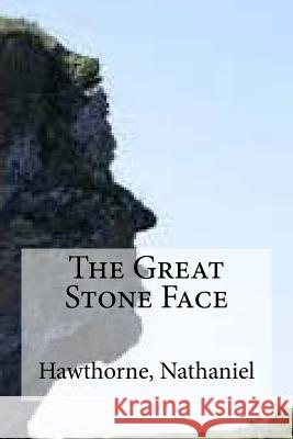 The Great Stone Face Hawthorne Nathaniel Hollybooks 9781536888850 Createspace Independent Publishing Platform