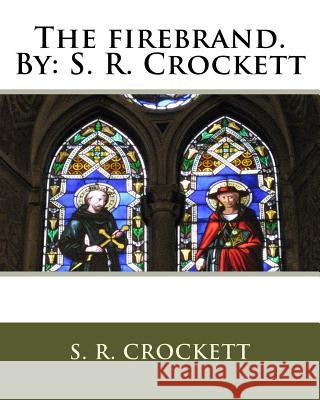 The firebrand.By: S. R. Crockett Crockett, S. R. 9781536891409 Createspace Independent Publishing Platform
