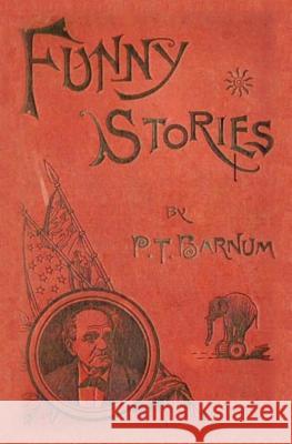 Funny Stories Told by Phineas T. Barnum P. T. Barnum Christopher D'James 9781536891683 Createspace Independent Publishing Platform