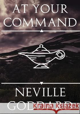 At Your Command Neville Goddard 9781536892581 Createspace Independent Publishing Platform