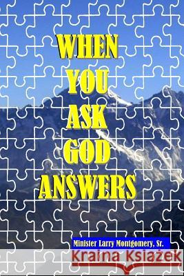 When You Ask God Answers Larry Montgomer 9781536893045 Createspace Independent Publishing Platform