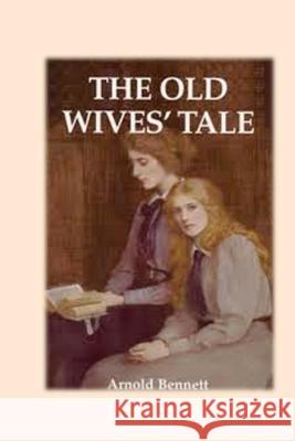 The Old Wives' Tale Arnold Bennett 9781536893472 Createspace Independent Publishing Platform