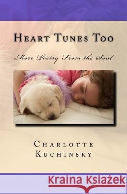 Heart Tunes Too: More Poetry From the Soul Kuchinsky, Charlotte 9781536893984 Createspace Independent Publishing Platform