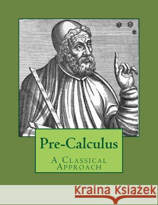 Pre-Calculus - A Classical Approach MR Martin I. Ohar 9781536894226 Createspace Independent Publishing Platform