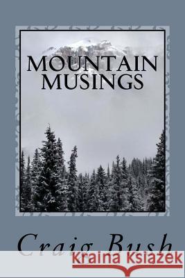 Mountain Musings Craig Bush 9781536894271 Createspace Independent Publishing Platform