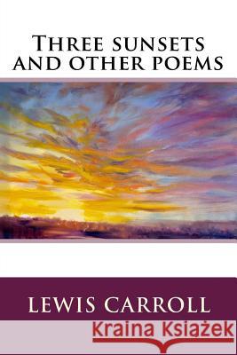 Three sunsets and other poems Carroll, Lewis 9781536894462