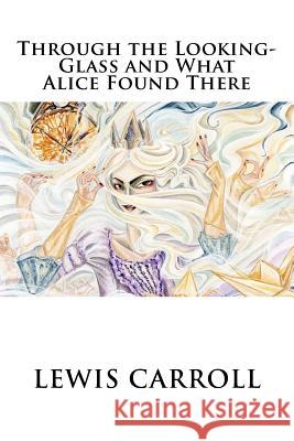 Through the Looking-Glass and What Alice Found There Lewis Carroll 9781536894486 Createspace Independent Publishing Platform
