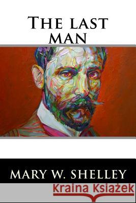 The last man Shelley, Mary W. 9781536894509 Createspace Independent Publishing Platform