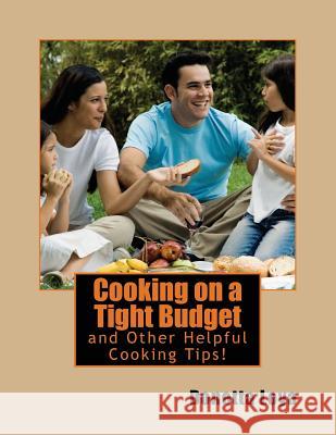 Cooking on a Tight Budget: and Other Helpful Cooking Tips! Loya, Donetta 9781536894905 Createspace Independent Publishing Platform