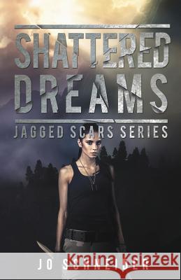 Shattered Dreams: Jagged Scars Book 3 Jo Schneider 9781536895049