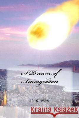 A Dream of Armageddon H. G. Wells Yasmira Cedeno 9781536895285 Createspace Independent Publishing Platform