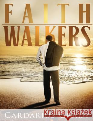 Faith Walkers Cardarius K. Grady 9781536895483 Createspace Independent Publishing Platform