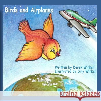 Birds and Airplanes Derek Winkel Diny Winkel 9781536896589 Createspace Independent Publishing Platform