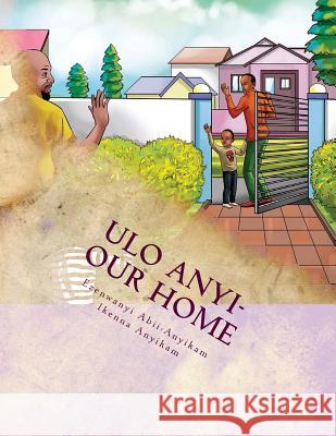 Ulo Anyi - Our Home: Tanna Alex Learning Series Book 5 Ezenwanyi Abii-Anyikam Ikenna Anyikam 9781536897180 Createspace Independent Publishing Platform