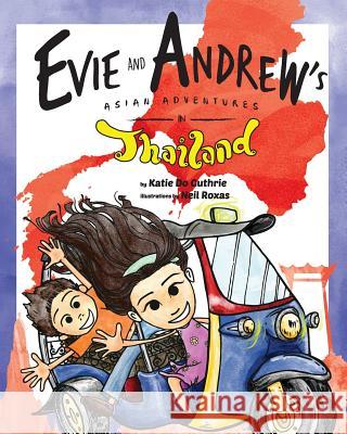 Evie and Andrew's Asian Adventures in Thailand Katie Do Guthrie Neil Roxas 9781536897265 Createspace Independent Publishing Platform