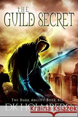 The Guild Secret D. K. Holmberg 9781536899948 Createspace Independent Publishing Platform