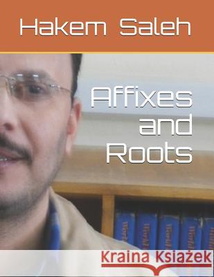 Affixes and Roots Hakem Ahmed Abdo Hakem Ahmed Abdou Sale 9781536900354