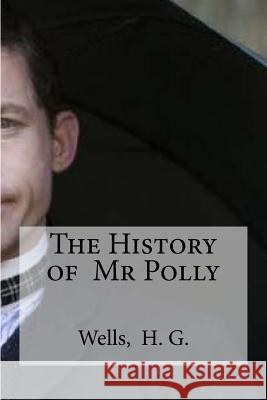 The History of Mr Polly Edibooks 9781536901917 Createspace Independent Publishing Platform