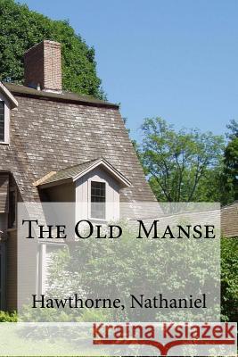 The Old Manse Hawthorne Nathaniel Hollybooks 9781536902471 Createspace Independent Publishing Platform