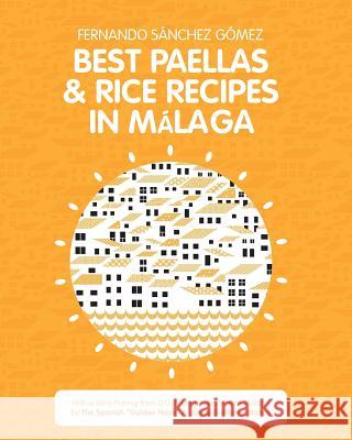 Best Paellas & Rice Recipes in Malaga Fernado Sánchez Gómez 9781536902488 Createspace Independent Publishing Platform