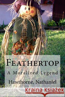 Feathertop: A Moralized Legend Hawthorne Nathaniel Hollybooks 9781536903430 Createspace Independent Publishing Platform