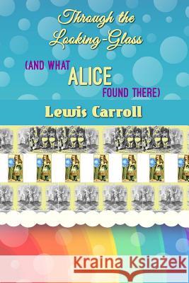 Through the Looking-Glass (and What Alice Found There) Lewis Carroll 9781536903829