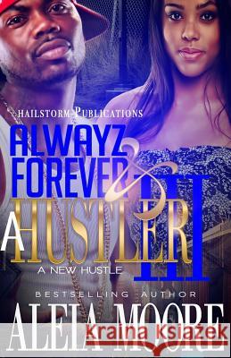Alwayz & Forever A Hustler: A New Hustle Aleia Moore 9781536904543 Createspace Independent Publishing Platform