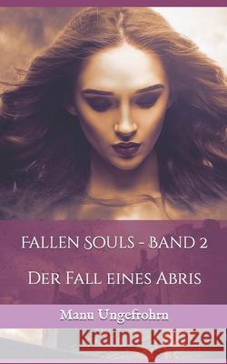 Fallen Souls - Band 2: Der Fall eines Abris Ungefrohrn, Manu 9781536904567 Createspace Independent Publishing Platform