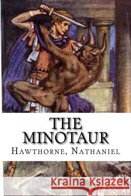 The Minotaur Hawthorne Nathaniel Hollybooks 9781536906905 Createspace Independent Publishing Platform