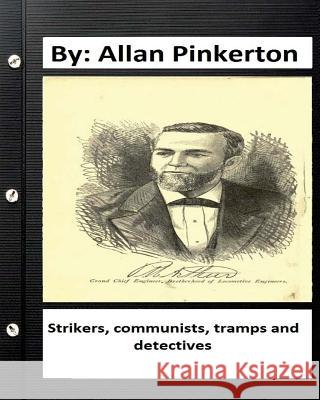 Strikers, communists, tramps and detectives.By: Allan Pinkerton (Original Version) Pinkerton, Allan 9781536908251 Createspace Independent Publishing Platform