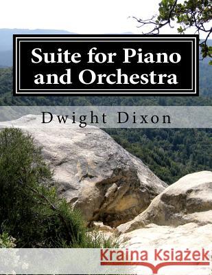 Suite for Piano and Orchestra MR Dwight M. Dixon 9781536909449