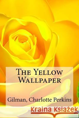 The Yellow Wallpaper Gilman Charlott Edibooks 9781536910292 Createspace Independent Publishing Platform