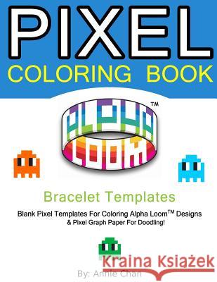 Pixel Coloring Book: Bracelet Templates 6 Essential sizes Chan, Annie 9781536910377 Createspace Independent Publishing Platform