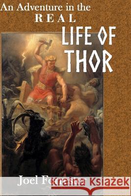 An Adventure in the REAL LIFE OF THOR Forrester, Joel 9781536910384 Createspace Independent Publishing Platform