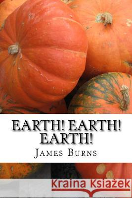 Earth ! Earth ! Earth ! James Burns 9781536911091 Createspace Independent Publishing Platform