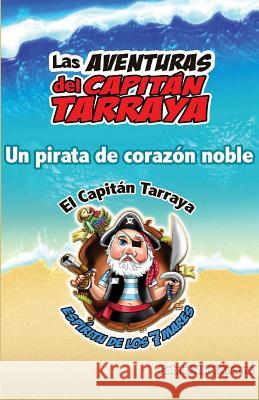 Las Aventuras del Capitán Tarraya: Un Pirata de Corazón Noble Millet-Ancona, Gabriel 9781536911152