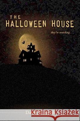 The Halloween House David R. Smith 9781536912227 Createspace Independent Publishing Platform