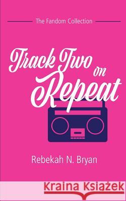 Track Two on Repeat Rebekah N. Bryan 9781536912333 Createspace Independent Publishing Platform