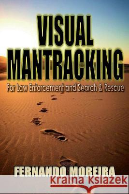 Visual Mantracking for Law Enforcement and Search and Rescue Fernando Moreira 9781536912715 Createspace Independent Publishing Platform