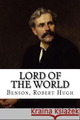 Lord of the World Benson Rober Edibooks 9781536913187 Createspace Independent Publishing Platform