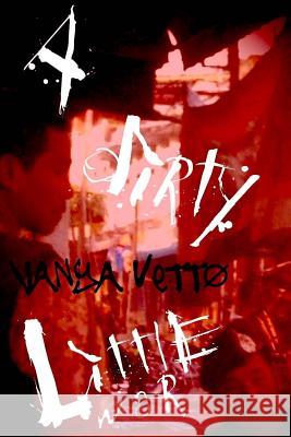 A Dirty Little War MR Vanya Vetto 9781536914726 Createspace Independent Publishing Platform